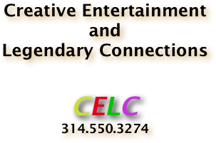 Creative Entertainment
and
Legendary Connections

CELC 314.550.3274